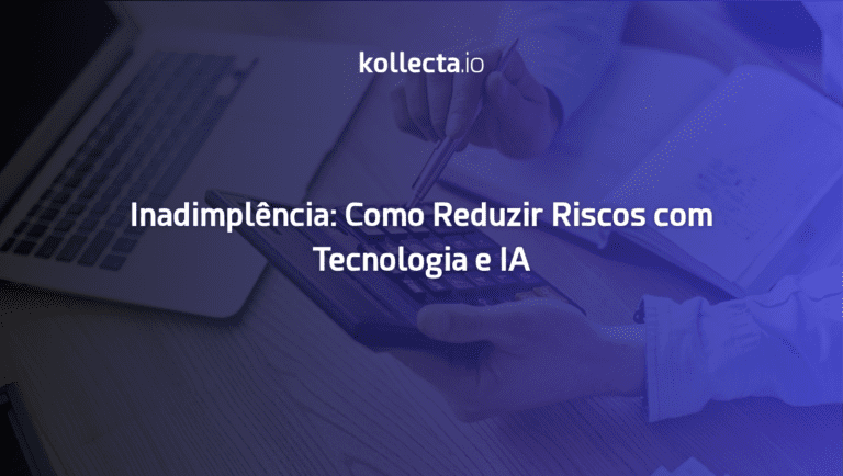 Inadimplência: Como Reduzir Riscos com Tecnologia e IA